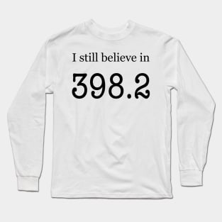 I still believe in 398.2 Long Sleeve T-Shirt